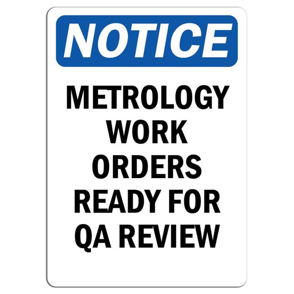Traffic & Warehouse Signs - Notice - Metrology Work Orders Ready for Sign - Weather Approved Aluminum Street Sign, 0.04 Thickness - 10" X 7"