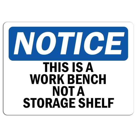 Traffic & Warehouse Signs - Notice - This is A Work Bench Not A Storage Shelf Sign - Weather Approved Aluminum Street Sign, 0.04 Thickness - 12" X 18"