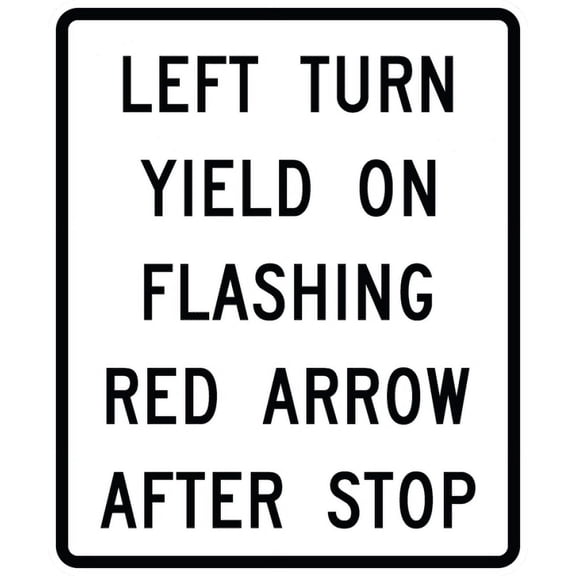Traffic & Warehouse Signs - R10-27-Left Turn Yield on Flashing RedArrow After Stop - Weather Approved Aluminum Street Sign, 0.04 Thickness - 12" X 18"
