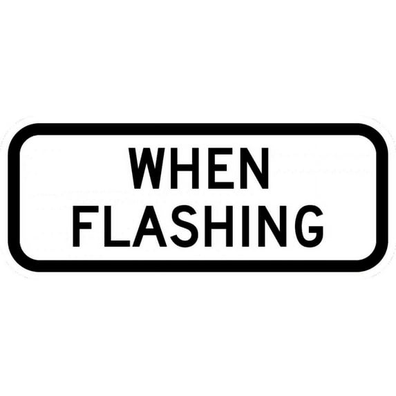 Traffic & Warehouse Signs - S4-4P-When Flashing Sign - Weather Approved Aluminum Street Sign, 0.04 Thickness - 12" X 18"