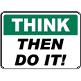 thumbnail image 1 of Traffic & Warehouse Signs - Think Then Do It Sign - Weather Approved Aluminum Street Sign, 0.04 Thickness - 18" X 24", 1 of 5