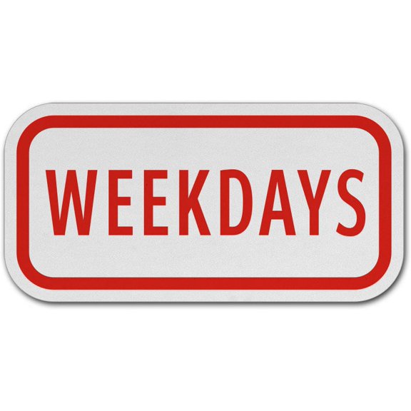 Traffic & Warehouse Signs - Weekdays Sign - Weather Approved Aluminum Street Sign, 0.04 Thickness - 12" X 18"