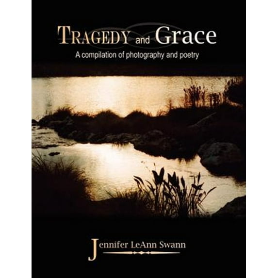 Tragedy And Grace : A Compilation of Photography And Poetry