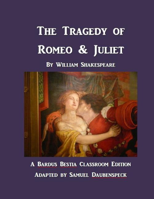 The Tragedy of Romeo Juliet: A Text for Classroom Acting Bardus Bestia ...