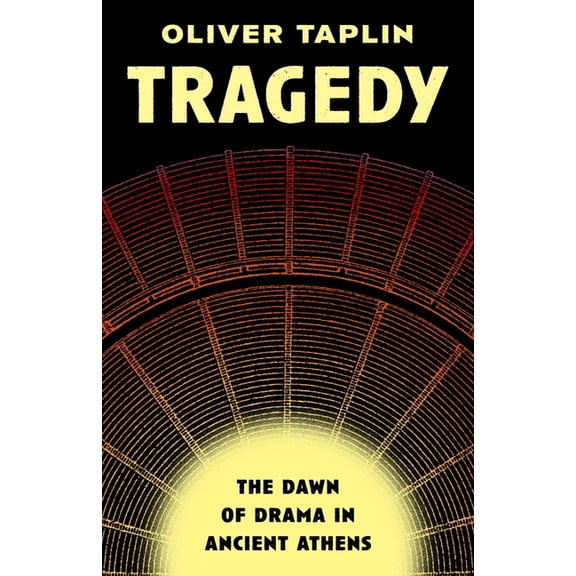 Tragedy: The Dawn of Drama in Ancient Athens, (Hardcover)