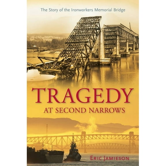 Tragedy at Second Narrows: The Story of the Ironworkers Memorial Bridge (Paperback)