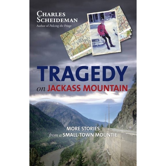 Tragedy on Jackass Mountain: More Stories from a Small-Town Mountie, (Paperback)