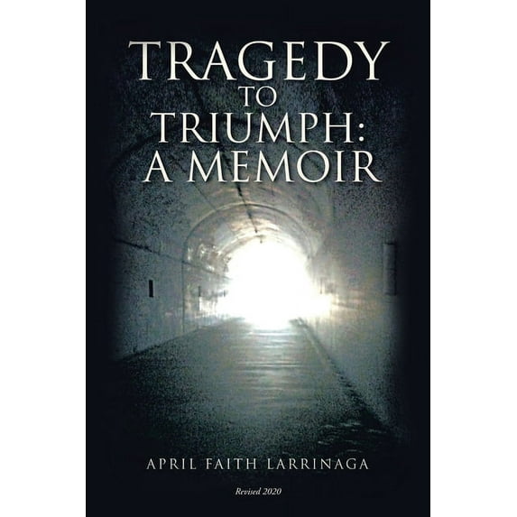 Tragedy to Triumph: A Memoir (Paperback)