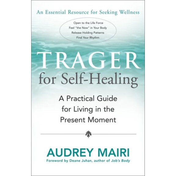 Pre-Owned Trager for Self-Healing: A Practical Guide for Living in the Present Moment (Paperback) 1932073191 9781932073195