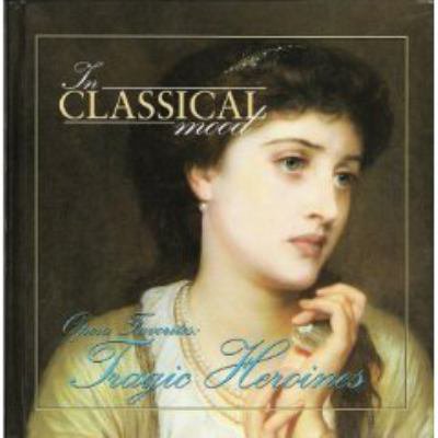 Pre-Owned Tragic Heroines: Opera Favorites (The Classical Mood) (Hardcover) 1892207036 9781892207036