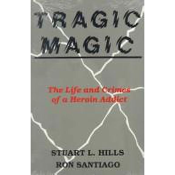 Pre-Owned Tragic Magic: The Life and Crimes of a Heroin Addict (Paperback) 0830413170 9780830413171