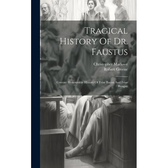 Tragical History Of Dr. Faustus: Greene: Honourable History Of Friar Bacon And Friar Bungay (Hardcover)