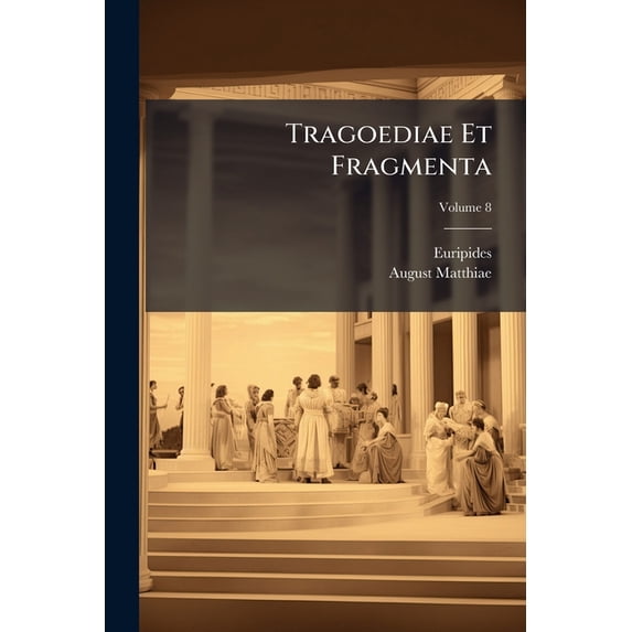 Tragoediae Et Fragmenta; Volume 8 (Paperback)