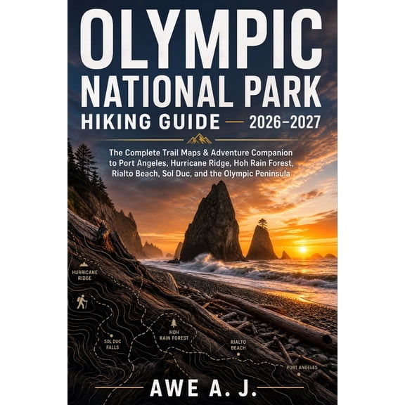 The Trail Atlas Olympic National Park Hiking Guide 2026-2027: The Complete Trail Maps & Adventure Companion to Port Angeles, Hurricane R, Book 7, (Paperback)