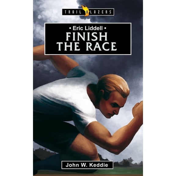 Trail Blazers: Eric Liddell: Finish the Race (Paperback)