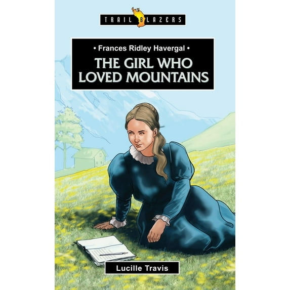 Trail Blazers: Frances Ridley Havergal: The Girl Who Loved Mountains (Paperback)