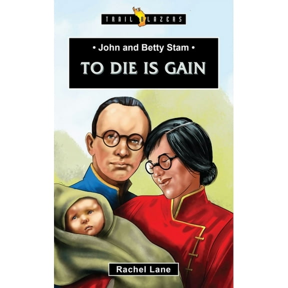 Trail Blazers: John and Betty Stam: To Die Is Gain (Paperback)