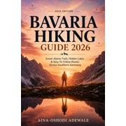 The Trail Companion Collection Bavaria Hiking Guide 2026 Scenic Alpine Trails, Hidden Lakes & Easy-to-Follow Routes Across Southern Germany, Book 11, Paperback