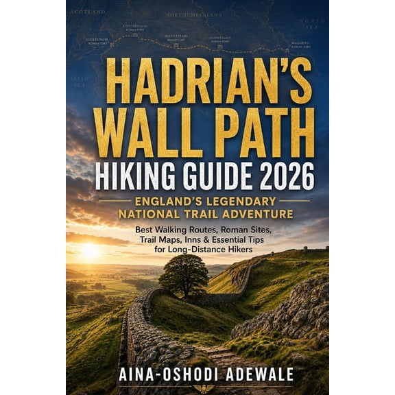 The Trail Companion Collection Hadrian's Wall Path Hiking Guide 2026: ENGLAND'S LEGENDARY NATIONAL TRAIL ADVENTURE: Best Walking Routes, Roman Sites, T, Book 13, (Paperback)