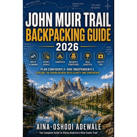 The Trail Companion Collection John Muir Trail Backpacking Guide 2026: Route Planning, Permit Advice, Campsites, Resupply Strategies, Trail Logistics, , Book 38, (Paperback)