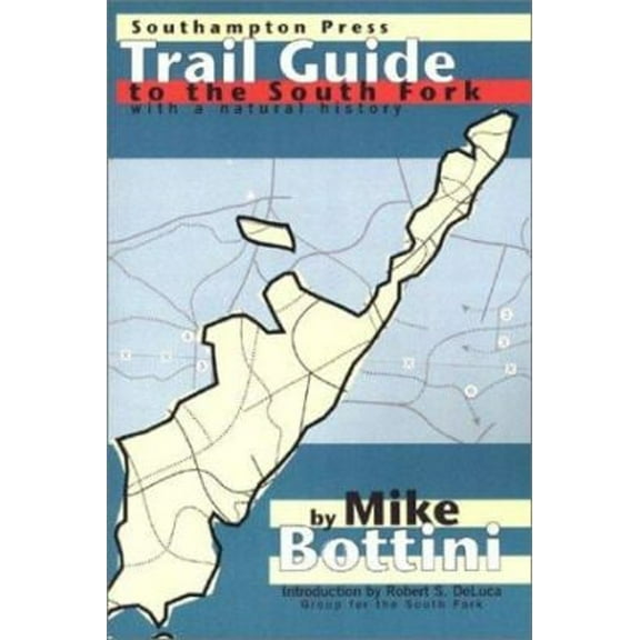 Pre-Owned Trail Guide to the South Fork: With a Natural History (Paperback) by Robert S DeLuca, Mike Bottini