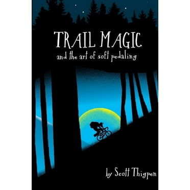 Trail Magic and the Art of Soft Pedaling (Paperback)