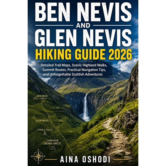 Trail Navigator Guides Ben Nevis and Glen Nevis Hiking Guide 2026: Detailed Trail Maps, Scenic Highland Walks, Summit Routes, Practical Navigat, Book 2, (Paperback)