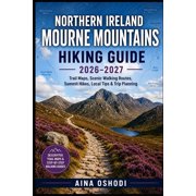 Trail Navigator Guides Northern Ireland Mourne Mountains Hiking Guide 2026-2027 Trail Maps, Scenic Walking Routes, Summit Hikes, Local Tips & , Book 26, Paperback