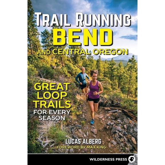 Trail Running Bend and Central Oregon: Great Loop Trails for Every Season, (Hardcover)