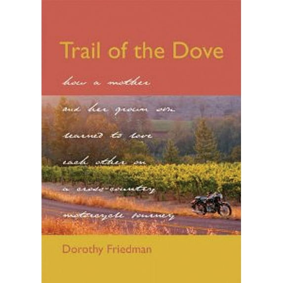 Trail of the Dove : How a Mother and Her Grown Son Learned to Love Each Other on a Cross-Country Motorcycle Journey (Hardcover)