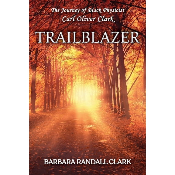 Trailblazer: The Journey of Black Physicist Carl Oliver Clark, (Paperback)