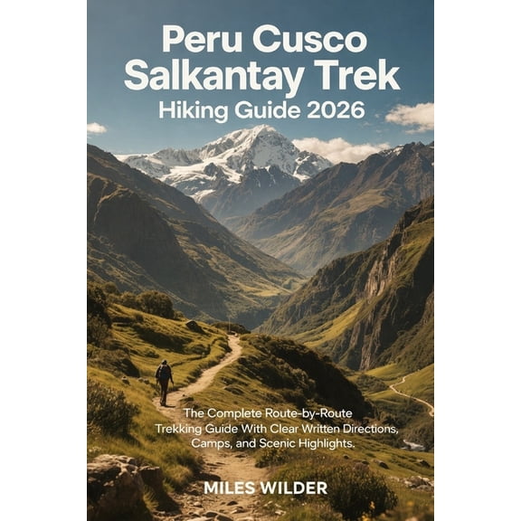 Trailblazers Peru Cusco Salkantay Trek Hiking Guide 2026: The Complete Route-by-Route Trekking Guide with Written Directions, Camps, , Book 109, (Paperback)