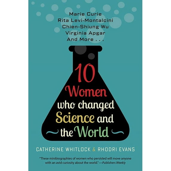 Ten Women Who Changed Science and the World: Marie Curie, Rita Levi-Montalcini, Chien-Shiung Wu, Virginia Apgar, and Mor, (Paperback)