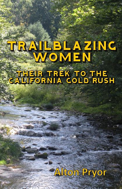 Trailblazing Women : The Trek to the California Gold Rush (Paperback ...