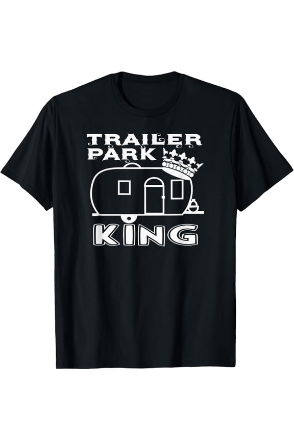 Trailer Park King Redneck Camping RV Mobile Home Fun T-shirt