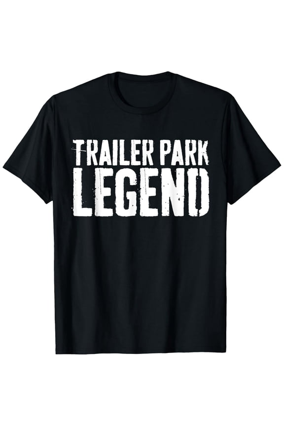 Trailer Park Legend Funny Text Quote Unisex Graphic T-Shirt