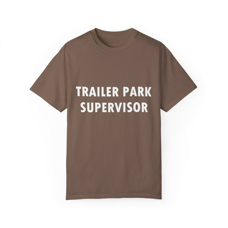 Trailer Park Supervisor Funny Redneck Gag Joke T-Shirt Trailer Park Supervisor Funny Redneck Gag Joke T-Shirt