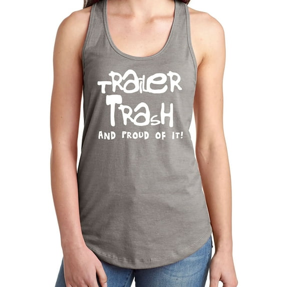Trailer Trash And Proud Of It! Racerback Tank