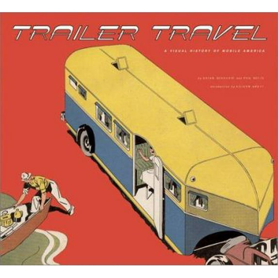 Pre-Owned Trailer Travel: A Visual History of Mobile America (Paperback) 1586851578 9781586851576