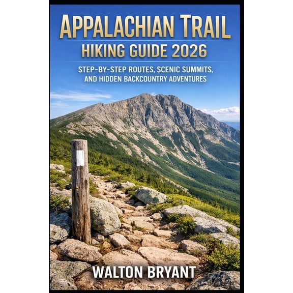 Trails & Travels Appalachian Trail Hiking Guide 2026: Step-By-Step Routes, Scenic Summits, and Hidden Backcountry Adventures, Book 5, (Paperback)