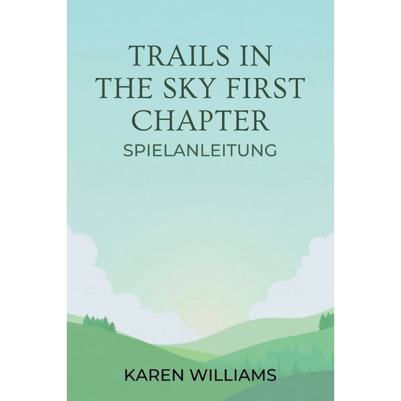 Trails in the Sky First Chapter Spielanleitung: Ihr ultimativer Begleiter fr Reisen und Missionen, (Paperback)
