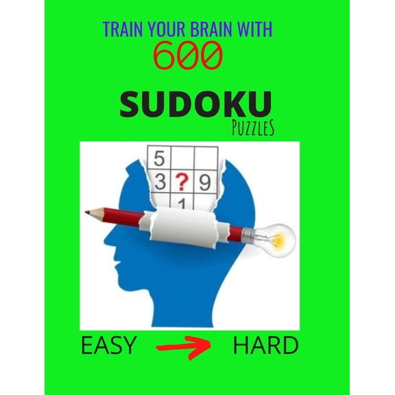 Train Your Brain with 600 SUDOKU Puzzles - Easy to Hard: The Ultimate Brain Challenge, Big Sudoku Book for Adults & Kids, Easy to Hard Level, with Answers (Paperback)