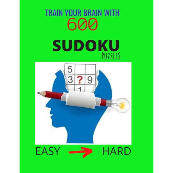 Train Your Brain with 600 SUDOKU Puzzles - Easy to Hard: The Ultimate Brain Challenge, Big Sudoku Book for Adults & Kids, Easy to Hard Level, with Answers (Paperback)