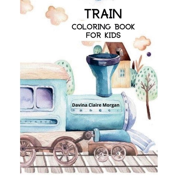 Train Coloring Book for Kids: Coloring and Activity Book with Trains and Locomotives for Toddlers, Kids, Boys and Girls , (Paperback)
