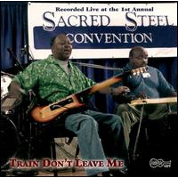 Pre-Owned Train Don't Leave Me: The First Annual Sacred Steel Convention (CD 0096297048924) by Various Artists