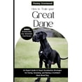 thumbnail image 1 of How to Train Your Great Dane: An Expert Guide to Smart Socialization Strategies for Caring, Grooming, and Raising a Confident Giant Breed Dog (Paperback), 1 of 1