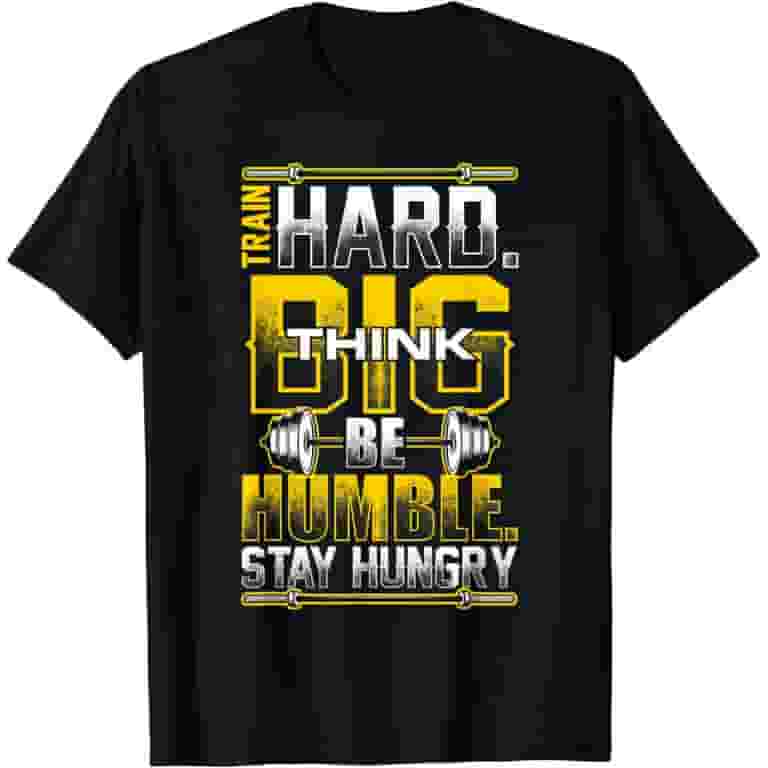 Train HARD, Think BIG, Be HUMBLE, Stay Hungry T-Shirt