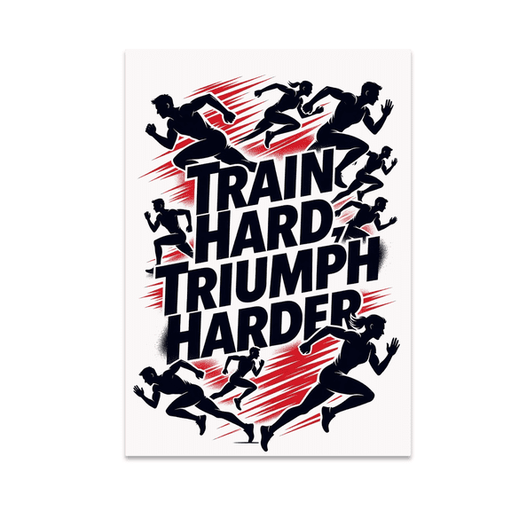 Train Hard, Triumph Harder - Endurance Event Racer - 13x19 Poster Print