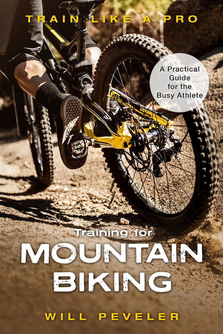 Train Like a Pro Training for Mountain Biking A Practical Guide for