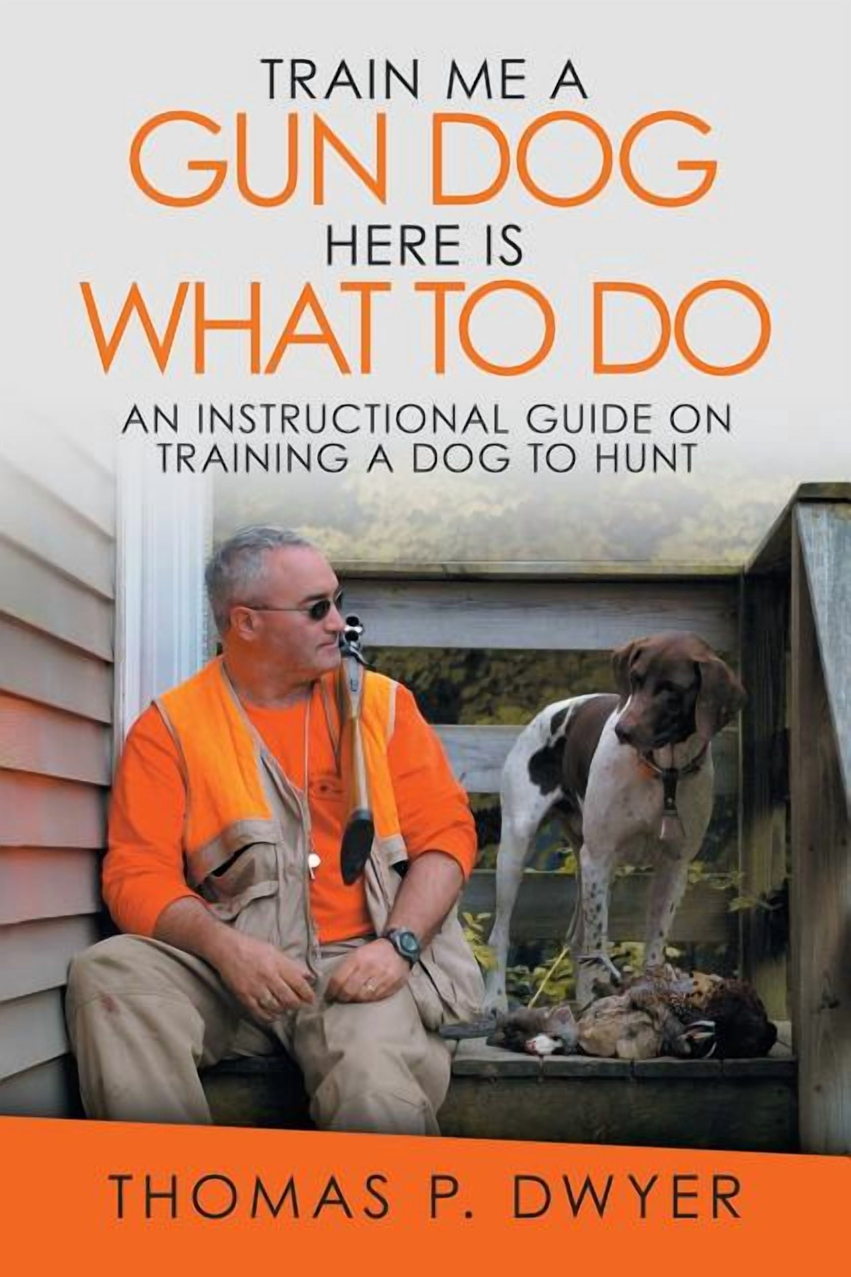 Train Me a Gun Dog Here Is What to Do: An Instructional Guide on ...